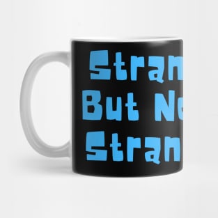 Strange But Not A Stranger Mug